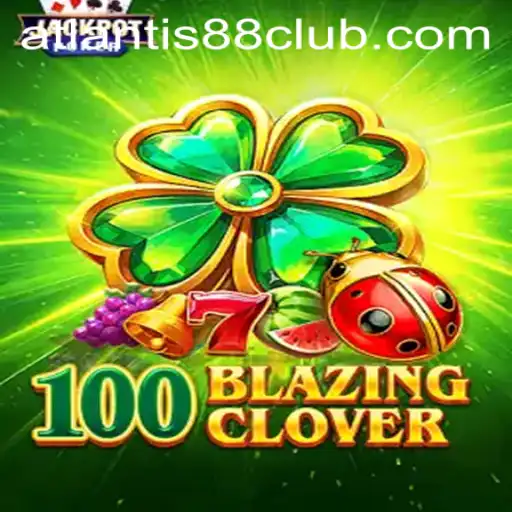 The Thrilling World of 100BlazingClover: An In-Depth Look at ATLANTIS88 Live's Newest Game